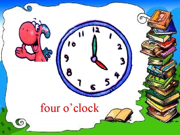 four o’clock 