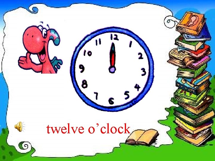 twelve o’clock 