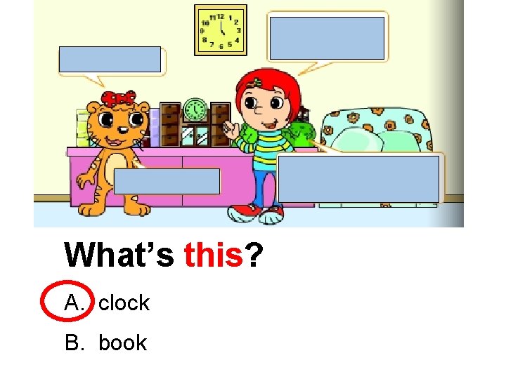 What’s this? A. clock B. book 