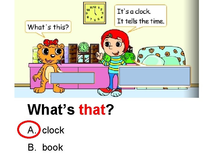 What’s that? A. clock B. book 
