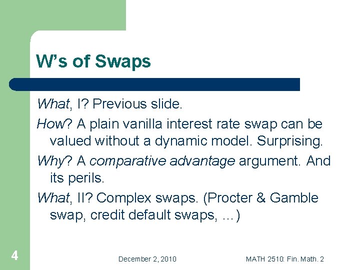 W’s of Swaps What, I? Previous slide. How? A plain vanilla interest rate swap