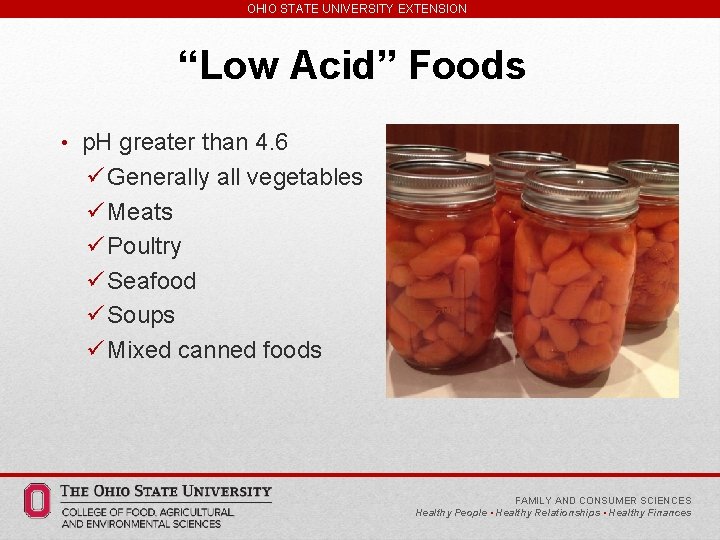 OHIO STATE UNIVERSITY EXTENSION “Low Acid” Foods • p. H greater than 4. 6