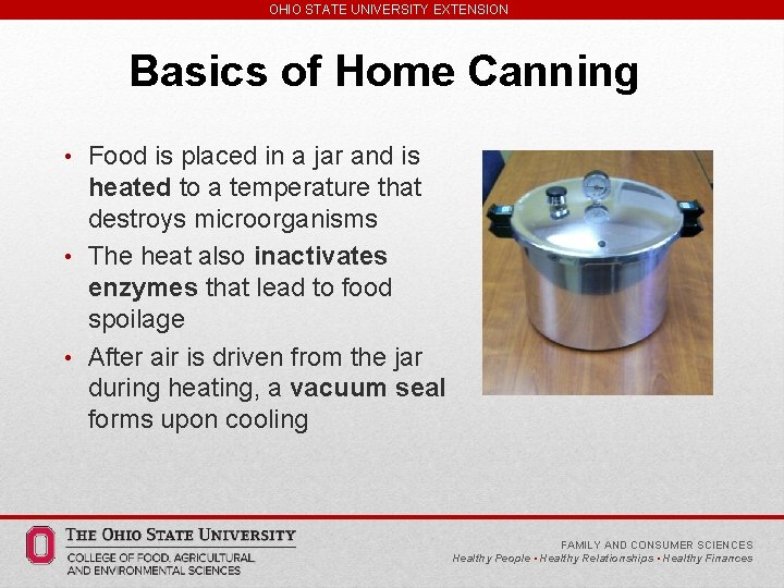 OHIO STATE UNIVERSITY EXTENSION Basics of Home Canning • Food is placed in a