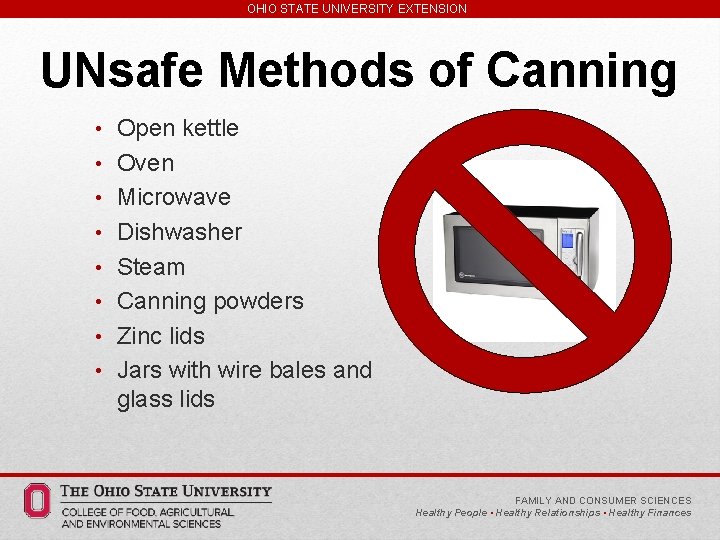OHIO STATE UNIVERSITY EXTENSION UNsafe Methods of Canning • Open kettle • Oven •