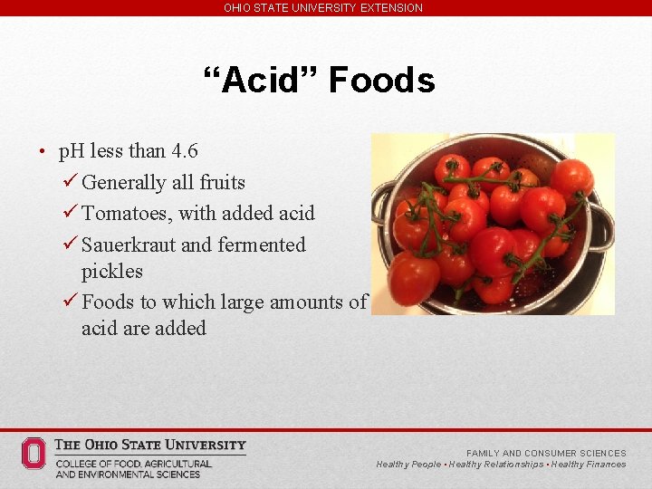 OHIO STATE UNIVERSITY EXTENSION “Acid” Foods • p. H less than 4. 6 ü