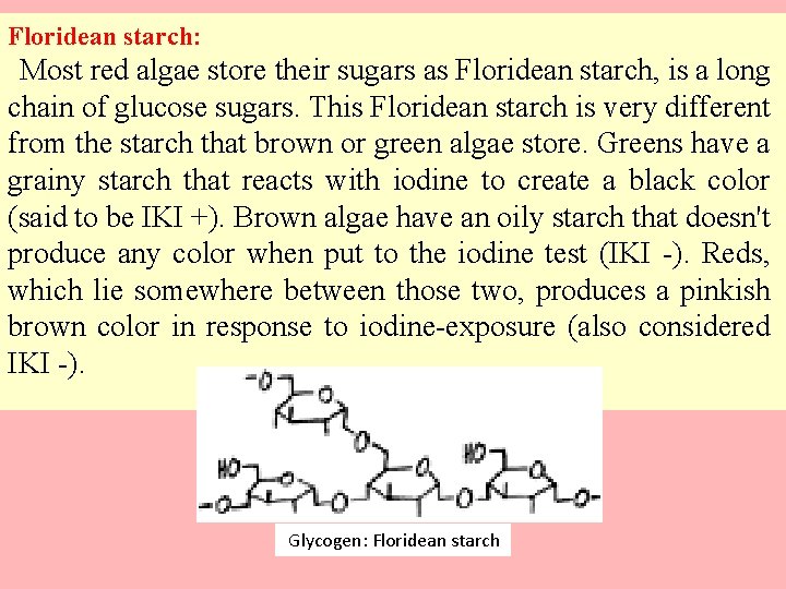 Floridean starch: Most red algae store their sugars as Floridean starch, is a long