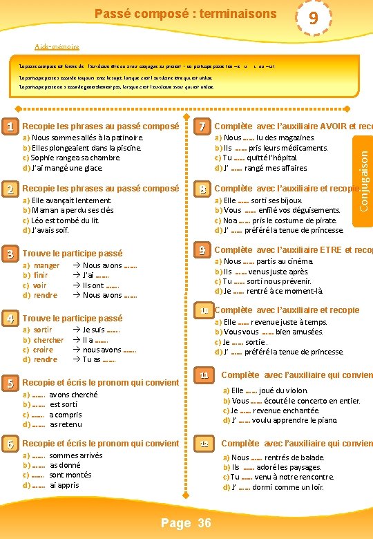 Passé composé : terminaisons 9 Aide-mémoire Le passé composé est formé de : l’auxiliaire