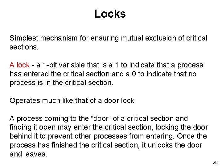 Locks Simplest mechanism for ensuring mutual exclusion of critical sections. A lock - a