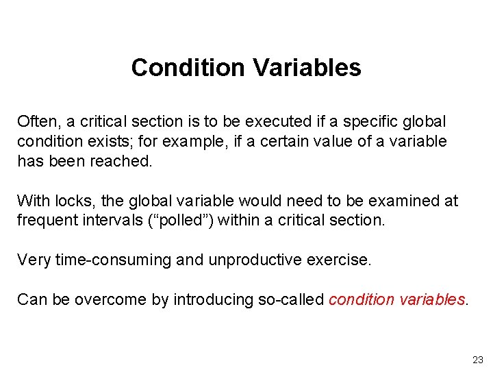 Condition Variables Often, a critical section is to be executed if a specific global