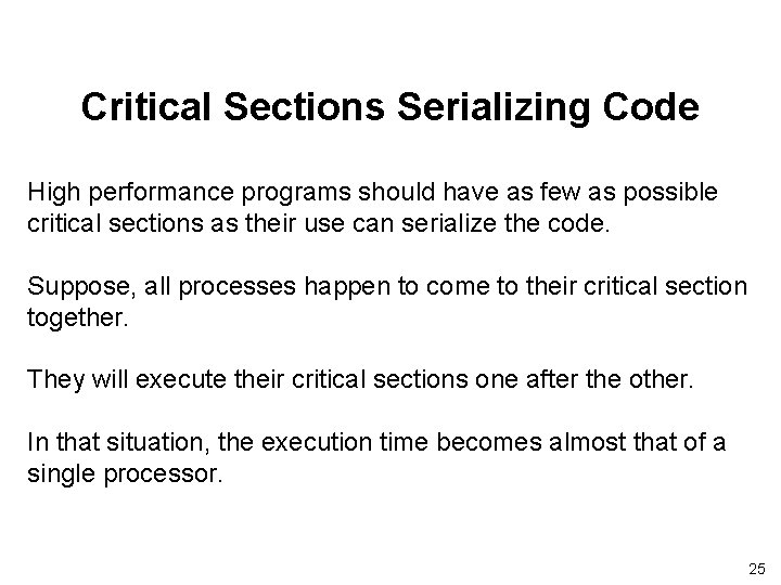 Critical Sections Serializing Code High performance programs should have as few as possible critical