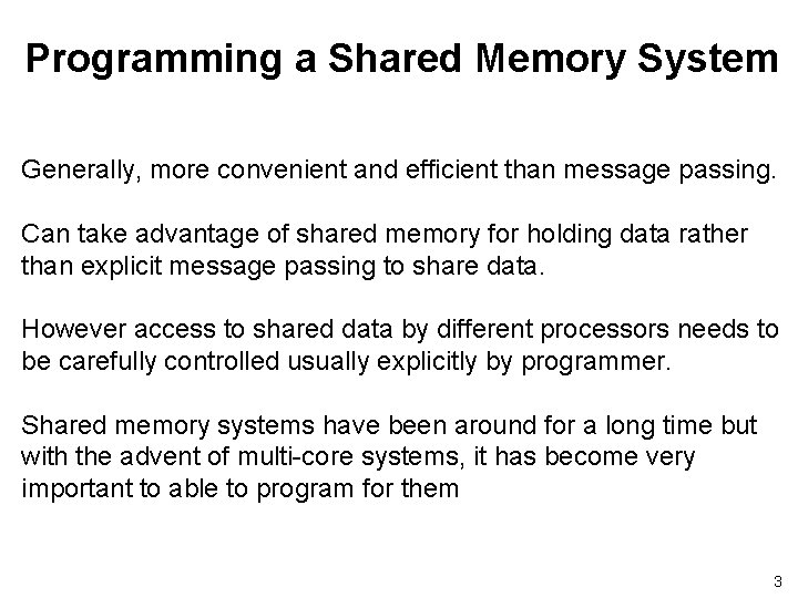 Programming a Shared Memory System Generally, more convenient and efficient than message passing. Can