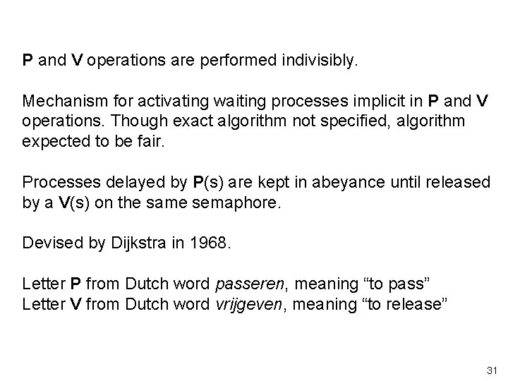 P and V operations are performed indivisibly. Mechanism for activating waiting processes implicit in