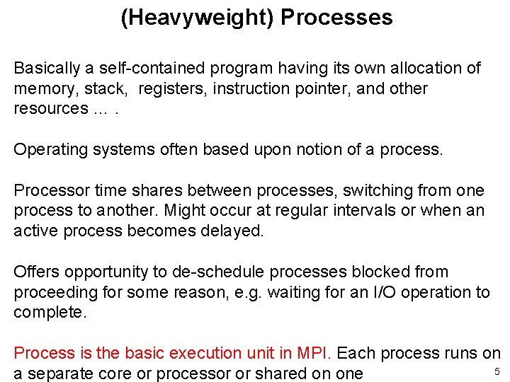 (Heavyweight) Processes Basically a self-contained program having its own allocation of memory, stack, registers,