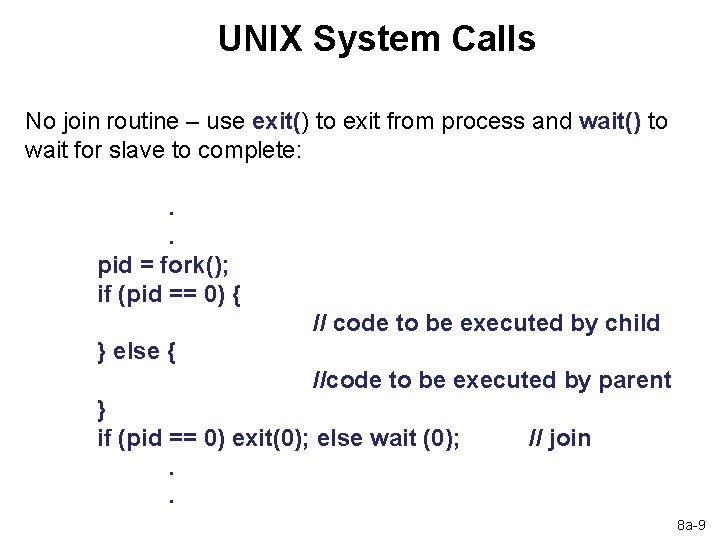 UNIX System Calls No join routine – use exit() to exit from process and