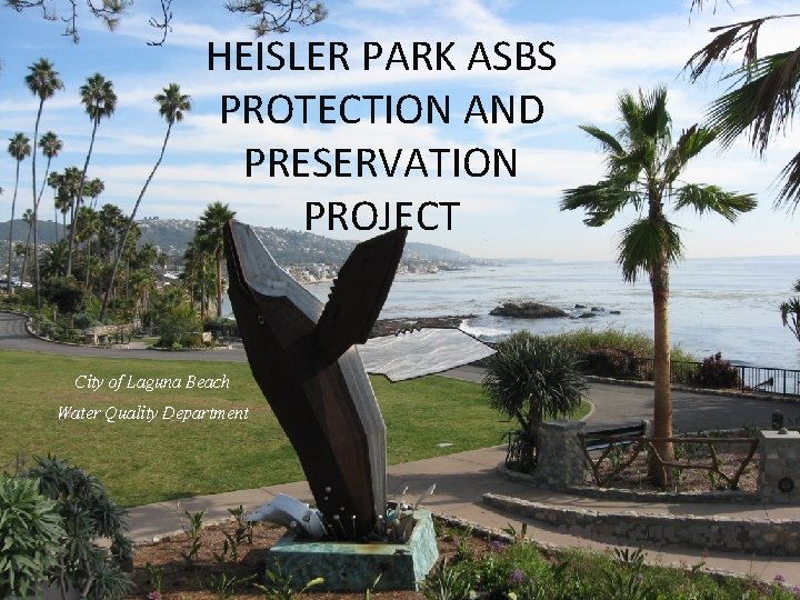 HEISLER PARK ASBS PROTECTION AND PRESERVATION PROJECT City of Laguna Beach Water Quality Department