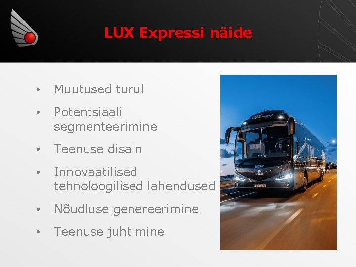 LUX Expressi näide • Muutused turul • Potentsiaali segmenteerimine • Teenuse disain • Innovaatilised