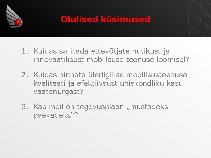 Olulised küsimused 1. Kuidas säilitada ettevõtjate nutikust ja innovaatilisust mobiilsuse teenuse loomisel? 2. Kuidas