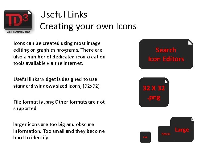 Useful Links Creating your own Icons can be created using most image editing or