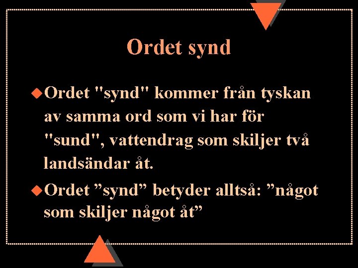 Ordet synd u. Ordet "synd" kommer från tyskan av samma ord som vi har Ordet synd u. Ordet "synd" kommer från tyskan av samma ord som vi har