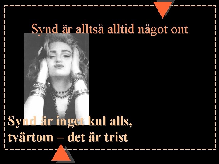Synd är alltså alltid något ont Synd är inget kul alls, tvärtom – det Synd är alltså alltid något ont Synd är inget kul alls, tvärtom – det