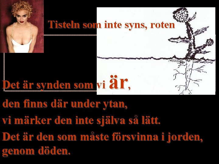 Tisteln som inte syns, roten Det är synden som vi är, den finns där