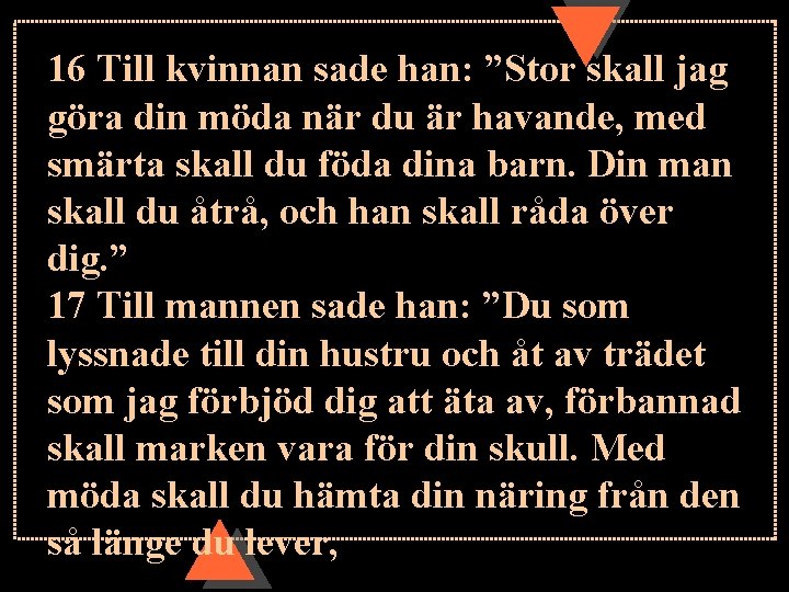 16 Till kvinnan sade han: ”Stor skall jag göra din möda när du är 16 Till kvinnan sade han: ”Stor skall jag göra din möda när du är