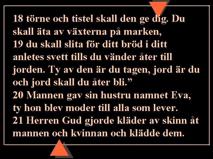 18 törne och tistel skall den ge dig. Du skall äta av växterna på 18 törne och tistel skall den ge dig. Du skall äta av växterna på