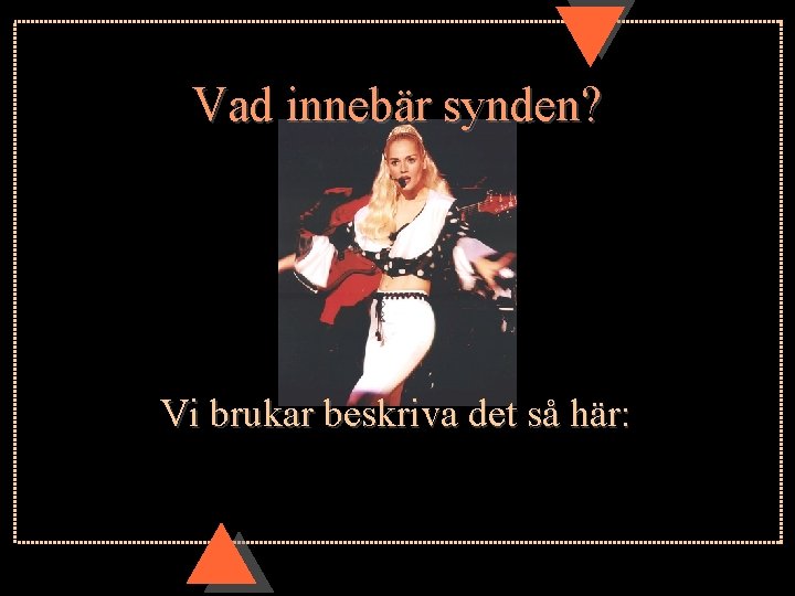 Vad innebär synden? Vi brukar beskriva det så här: 