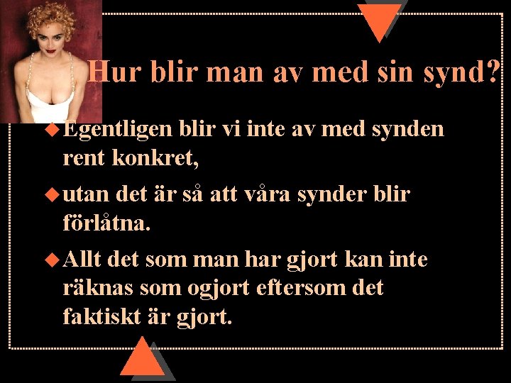 Hur blir man av med sin synd? u Egentligen blir vi inte av med