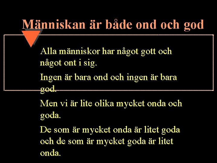 Människan är både ond och god Alla människor har något gott och något ont