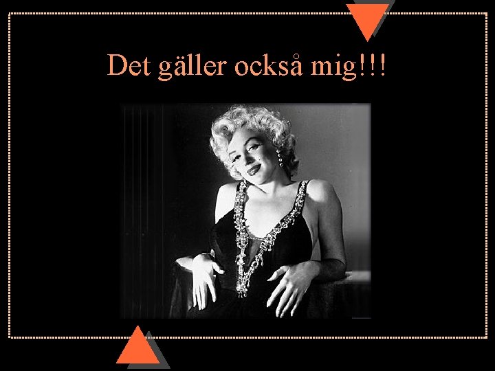 Det gäller också mig!!! Det gäller också mig!!!