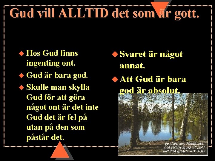 Gud vill ALLTID det som är gott. u Hos Gud finns ingenting ont. u