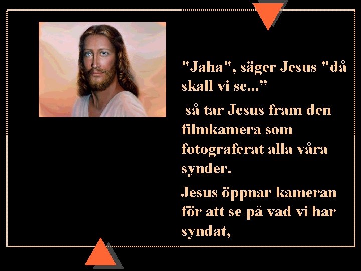 "Jaha", säger Jesus "då skall vi se. . . ” så tar Jesus fram