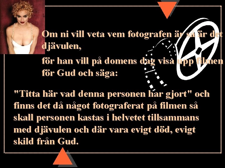 Om ni vill veta vem fotografen är så är det djävulen, för han vill