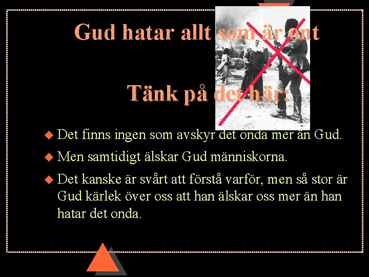 Gud hatar allt som är ont Tänk på det här: u Det finns ingen