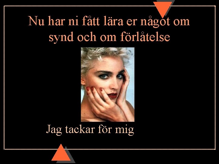 Nu har ni fått lära er något om synd och om förlåtelse Jag tackar