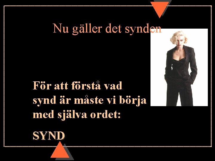 Nu gäller det synden För att förstå vad synd är måste vi börja med