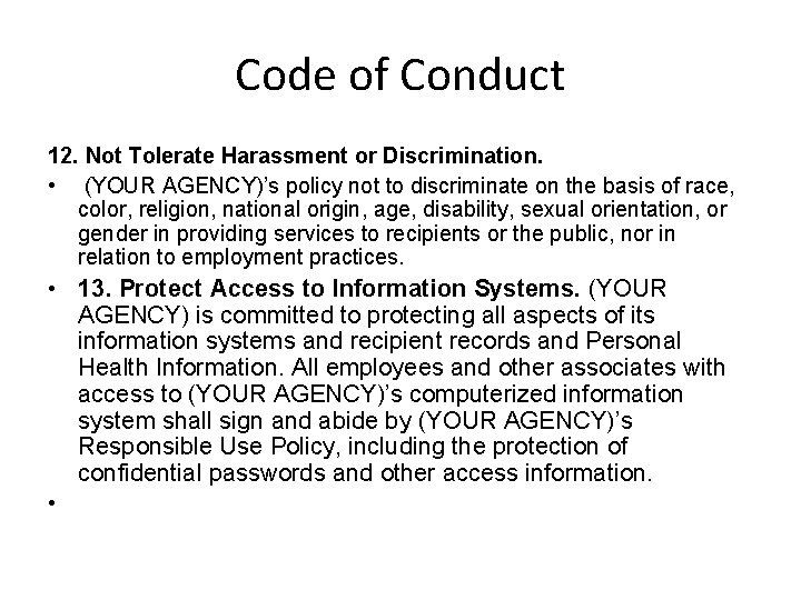 Code of Conduct 12. Not Tolerate Harassment or Discrimination. • (YOUR AGENCY)’s policy not