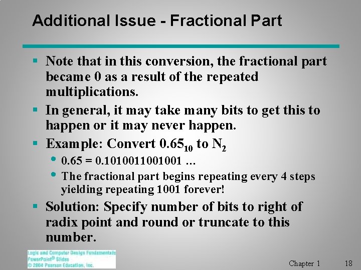 Additional Issue - Fractional Part § Note that in this conversion, the fractional part Additional Issue - Fractional Part § Note that in this conversion, the fractional part