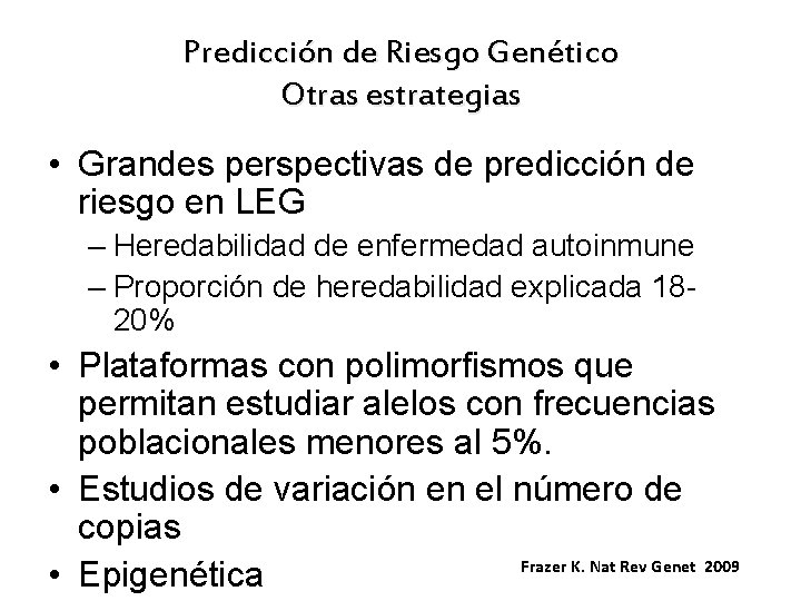 Predicción de Riesgo Genético Otras estrategias • Grandes perspectivas de predicción de riesgo en