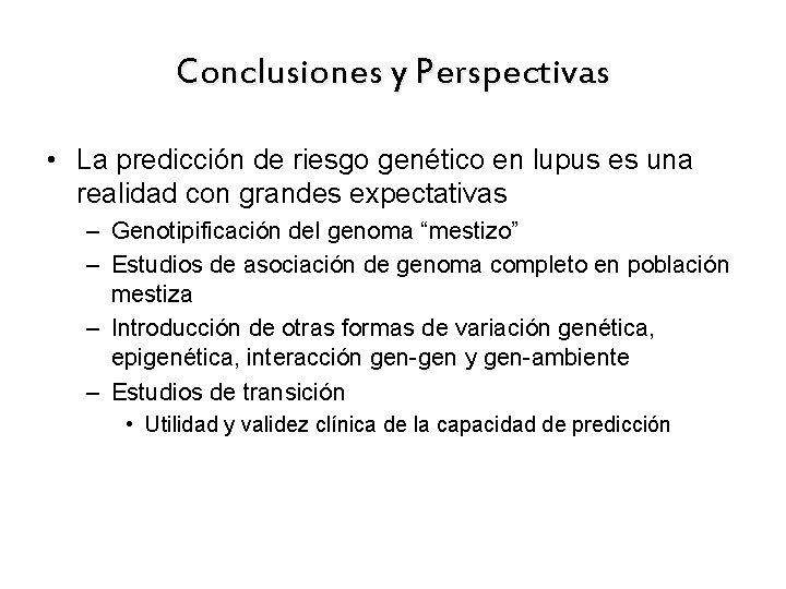 Conclusiones y Perspectivas • La predicción de riesgo genético en lupus es una realidad