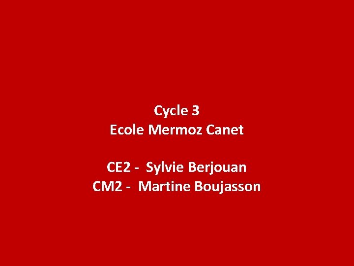 Cycle 3 Ecole Mermoz Canet CE 2 - Sylvie Berjouan CM 2 - Martine