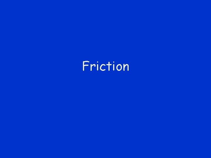 Friction 