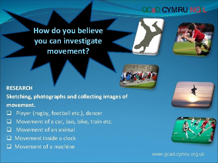How do you believe you can investigate movement? RESEARCH Sketching, photographs and collecting images