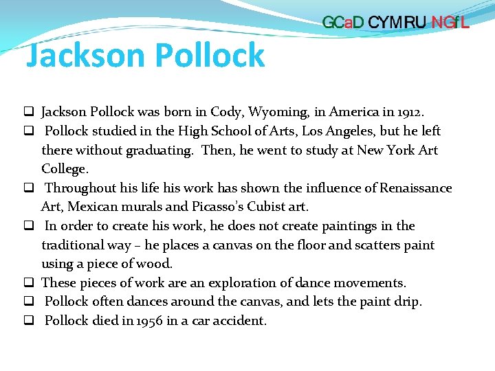 Jackson Pollock was born in Cody, Wyoming, in America in 1912. Pollock studied in