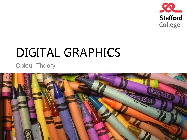 DIGITAL GRAPHICS Colour Theory DIGITAL GRAPHICS Colour Theory
