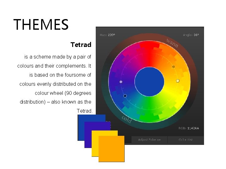 THEMES Tetrad is a scheme made by a pair of colours and their complements. THEMES Tetrad is a scheme made by a pair of colours and their complements.