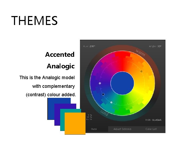 THEMES Accented Analogic This is the Analogic model with complementary (contrast) colour added. THEMES Accented Analogic This is the Analogic model with complementary (contrast) colour added.