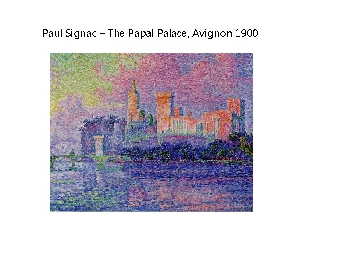 Paul Signac – The Papal Palace, Avignon 1900 Paul Signac – The Papal Palace, Avignon 1900
