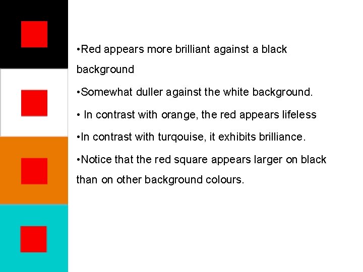 • Red appears more brilliant against a black background • Somewhat duller against • Red appears more brilliant against a black background • Somewhat duller against